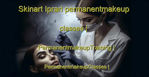 Skinart Iprari permanentmakeup classes | PermanentmakeupTraining | PermanentmakeupClasses | SkinartTraining-Georgia
